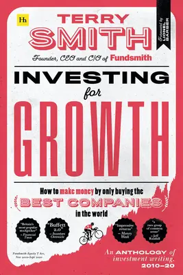 Investovanie do rastu: Ako zarobiť peniaze nákupom len tých najlepších spoločností na svete - Antológia investičných textov, 2010 - 20 - Investing for Growth: How to Make Money by Only Buying the Best Companies in the World - An Anthology of Investment Writing, 2010-20