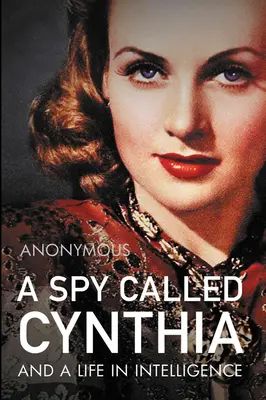 Špiónka menom Cynthia: A život v inteligencii - A Spy Called Cynthia: And a Life in Intelligence