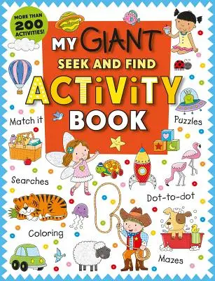 Moja obrovská kniha aktivít Hľadaj a nájdi: Viac ako 200 aktivít: Hádanky, hádanky, hľadanie, bodky, vyfarbovanie, bludiská a ďalšie! - My Giant Seek-And-Find Activity Book: More Than 200 Activities: Match It, Puzzles, Searches, Dot-To-Dot, Coloring, Mazes, and More!