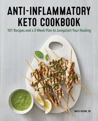 Protizápalová keto kuchárka: Kuchařka na chudnutie: 100 receptov a dvojtýždňový plán na naštartovanie liečby - Anti-Inflammatory Keto Cookbook: 100 Recipes and a 2-Week Plan to Jump-Start Your Healing