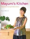 Mayumiho kuchyňa: Makrobiotická kuchyňa pre telo a dušu - Mayumi's Kitchen: Macrobiotic Cooking for Body and Soul
