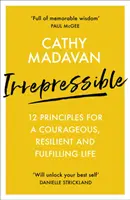 Nepoddajný: 12 zásad pre odvážny, odolný a naplnený život - Irrepressible: 12 principles for a courageous, resilient and fulfilling life