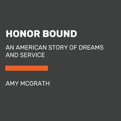Honor Bound (Spútaná cťou): An American Story of Dreams and Service (Americký príbeh o snoch a službe) - Honor Bound: An American Story of Dreams and Service