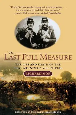 Posledná plná miera: Život a smrť prvých dobrovoľníkov z Minnesoty - The Last Full Measure: The Life and Death of the First Minnesota Volunteers