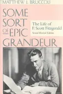 Nejaký druh epickej veľkoleposti: Scott Fitzgerald (REV) - Some Sort of Epic Grandeur: The Life of F. Scott Fitzgerald (REV)