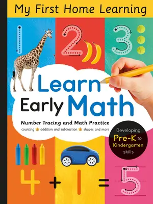 Učte sa matematiku v ranom veku: Rozvíjanie zručností od predškolákov po škôlkarov - Learn Early Math: Developing Pre-K to Kindergarten Skills