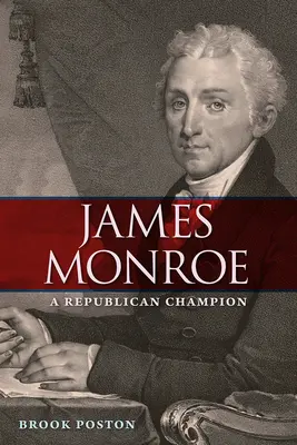 James Monroe: Republikánsky šampión - James Monroe: A Republican Champion
