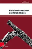 Die Feinen Unterschiede Der Mannlichkeiten: Erzahltexten: Geschlechtsspezifische Figurenkonzeptionen in Elfriede Jelineks - Die Feinen Unterschiede Der Mannlichkeiten: Geschlechtsspezifische Figurenkonzeptionen in Elfriede Jelineks Erzahltexten