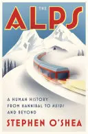 Alpy: Dejiny ľudstva od Hannibala po Heidi a ďalej - The Alps: A Human History from Hannibal to Heidi and Beyond
