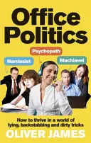 Kancelárska politika: Ako prosperovať vo svete lží, podrazov a špinavých trikov - Office Politics: How to Thrive in a World of Lying, Backstabbing and Dirty Tricks