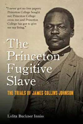 Princetonský otrok na úteku: Procesy s Jamesom Collinsom Johnsonom - The Princeton Fugitive Slave: The Trials of James Collins Johnson