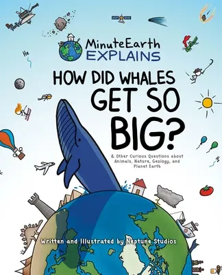 Minuteearth vysvetľuje: Ako sa veľryby stali takými veľkými? a ďalšie zvedavé otázky o zvieratách, prírode, geológii a planéte Zem - Minuteearth Explains: How Did Whales Get So Big? and Other Curious Questions about Animals, Nature, Geology, and Planet Earth