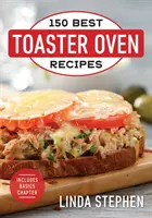 150 najlepších receptov z hriankovača - 150 Best Toaster Oven Recipes