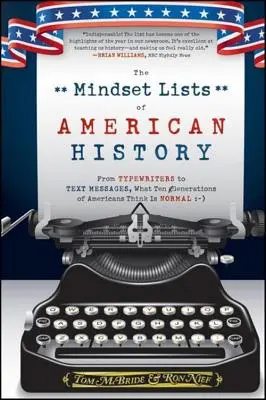 Zoznamy myslenia v amerických dejinách: Od písacích strojov po textové správy: Čo desať generácií Američanov považuje za normálne - The Mindset Lists of American History: From Typewriters to Text Messages, What Ten Generations of Americans Think Is Normal