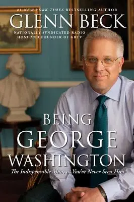 Byť Georgeom Washingtonom: Nepostrádateľný muž, akého ste ho ešte nevideli - Being George Washington: The Indispensable Man, as You've Never Seen Him