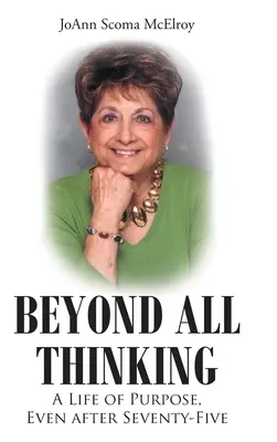 Za hranice všetkého myslenia: Život s cieľom aj po sedemdesiatich piatich rokoch - Beyond All Thinking: A Life of Purpose, Even After Seventy-Five