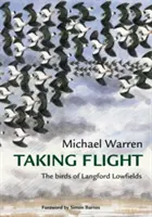 Taking Flight - Vtáky z Langford Lowfields - Taking Flight - The Birds of Langford Lowfields