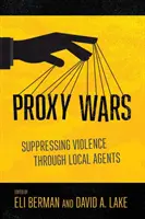 Zástupné vojny: potláčanie násilia prostredníctvom miestnych agentov - Proxy Wars: Suppressing Violence Through Local Agents