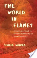 Svet v plameňoch: Čierny chlapec v bielom nadradenom kulte súdneho dňa - The World in Flames: A Black Boyhood in a White Supremacist Doomsday Cult