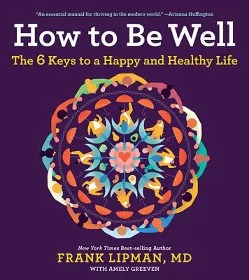 Ako sa mať dobre: 6 kľúčov k šťastnému a zdravému životu - How to Be Well: The 6 Keys to a Happy and Healthy Life