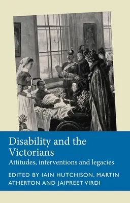 Zdravotné postihnutie a viktoriáni: Postoje, zásahy, dedičstvo - Disability and the Victorians: Attitudes, Interventions, Legacies