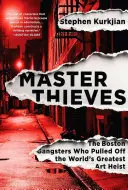 Majstri zlodeji: Zlodeji umenia: bostonskí gangstri, ktorí sa postarali o najväčšiu lúpež umenia na svete - Master Thieves: The Boston Gangsters Who Pulled Off the World's Greatest Art Heist