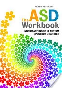 Pracovný zošit ASD: Pochopenie poruchy autistického spektra - The ASD Workbook: Understanding Your Autism Spectrum Disorder