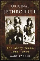 Originál Jethro Tull: The Glory Years, 1968-1980 - Original Jethro Tull: The Glory Years, 1968-1980