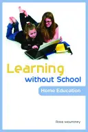 Učenie bez školy: Domáce vzdelávanie - Learning Without School: Home Education