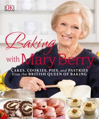 Pečenie s Mary Berryovou: Keksy, koláče a zákusky od britskej kráľovnej pečenia - Baking with Mary Berry: Cakes, Cookies, Pies, and Pastries from the British Queen of Baking