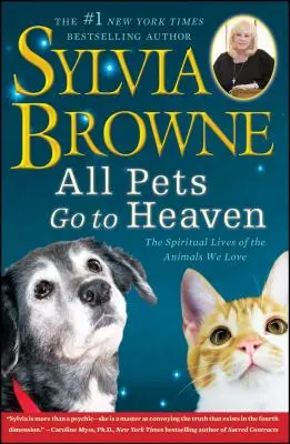 Všetky domáce zvieratá idú do neba: Duchovný život zvierat, ktoré milujeme - All Pets Go to Heaven: The Spiritual Lives of the Animals We Love
