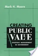 Vytváranie verejných hodnôt: Strategické riadenie vo verejnej správe - Creating Public Value: Strategic Management in Government