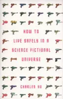 Ako bezpečne žiť vo vedecko-fantastickom vesmíre (Yu Charles (Autor)) - How to Live Safely in a Science Fictional Universe (Yu Charles (Author))