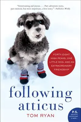 Po stopách Atticusa: Štyridsaťosem vysokých vrcholov, jeden malý pes a neobyčajné priateľstvo - Following Atticus: Forty-Eight High Peaks, One Little Dog, and an Extraordinary Friendship