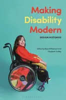 Vytváranie moderného zdravotného postihnutia: História dizajnu - Making Disability Modern: Design Histories