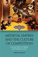 Stredoveké ríše a kultúra súťaže: Literárne súboje na islamských a kresťanských dvoroch - Medieval Empires and the Culture of Competition: Literary Duels at Islamic and Christian Courts