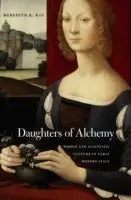Dcéry alchýmie: Ženy a vedecká kultúra v ranom novoveku v Taliansku - Daughters of Alchemy: Women and Scientific Culture in Early Modern Italy