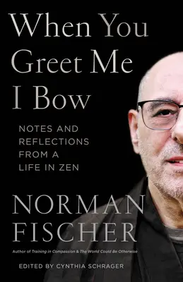 Keď ma pozdravíš, pokloním sa: Poznámky a úvahy zo života v zene - When You Greet Me I Bow: Notes and Reflections from a Life in Zen