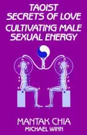 Taoistické tajomstvá lásky: Kultivácia mužskej sexuálnej energie - Taoist Secrets of Love: Cultivating Male Sexual Energy