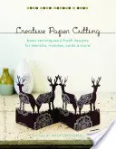 Kreatívne rezanie papiera: Základné techniky a svieže vzory pre šablóny, mobily, pohľadnice a iné - Creative Paper Cutting: Basic Techniques & Fresh Designs for Stencils, Mobiles, Cards & More