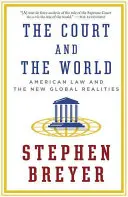 Súd a svet: Súd: americké právo a nová globálna realita - The Court and the World: American Law and the New Global Realities