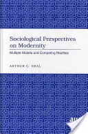 Sociologické perspektívy modernity; viaceré modely a súperiace skutočnosti - Sociological Perspectives on Modernity; Multiple Models and Competing Realities
