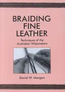 Pletenie jemnej kože, techniky austrálskych bičíkárov: Techniques of the Australian Whipmakers (Techniky austrálskych bičarov) - Braiding Fine Leather, Techniques of the Australian Whipmakers: Techniques of the Australian Whipmakers