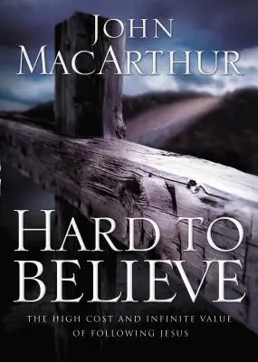 Ťažko uveriteľné: Vysoké náklady a nekonečná hodnota nasledovania Ježiša - Hard to Believe: The High Cost and Infinite Value of Following Jesus