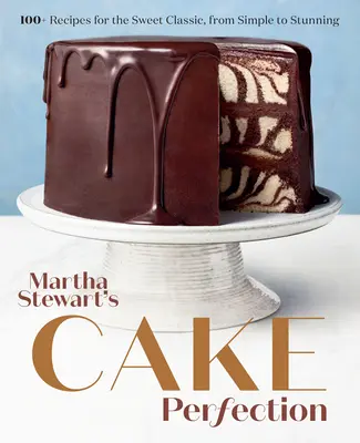 Dokonalosť torty Marthy Stewartovej: Sladká klasika: 100+ receptov od jednoduchých až po úžasné: Kniha o pečení - Martha Stewart's Cake Perfection: 100+ Recipes for the Sweet Classic, from Simple to Stunning: A Baking Book