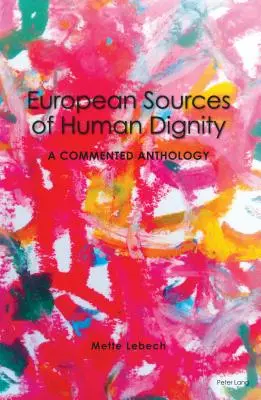 Európske pramene ľudskej dôstojnosti; komentovaná antológia - European Sources of Human Dignity; A Commented Anthology