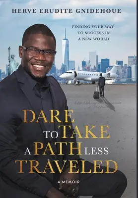 Dare To Take A Path Less Traveled: Nájdite si cestu k úspechu v novom svete - Dare To Take A Path Less Traveled: Finding your way to success in a new world