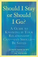 Mám zostať, alebo mám odísť? Príručka, ako zistiť, či sa váš vzťah dá - a mal by sa - zachrániť. - Should I Stay or Should I Go?: A Guide to Knowing If Your Relationship Can--And Should--Be Saved