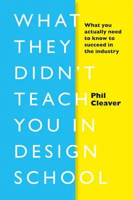 Čo vás nenaučili v škole dizajnu: Čo vlastne potrebujete vedieť, aby ste uspeli v tomto odvetví - What They Didn't Teach You in Design School: What You Actually Need to Know to Make a Success in the Industry