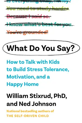 Čo hovoríte?: Ako hovoriť s deťmi a budovať motiváciu, toleranciu voči stresu a šťastný domov? - What Do You Say?: How to Talk with Kids to Build Motivation, Stress Tolerance, and a Happy Home